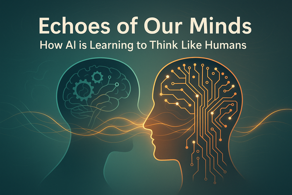 Echoes of Our Minds: How AI is Learning to Think Like Humans